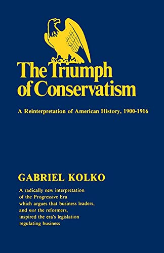 9780029166505: The Triumph of Conservatism: A Reinterpretation of American History, 1900-1916