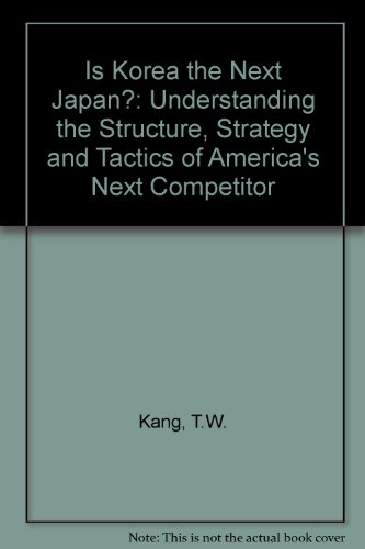 Beispielbild fr Is Korea the Next Japan ?: Understanding the Structure, Strategy and Tactics of America's Next Competition zum Verkauf von Wonder Book