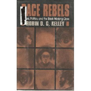 Beispielbild fr Race Rebels: Culture, Politics, and the Black Working Class zum Verkauf von Solr Books