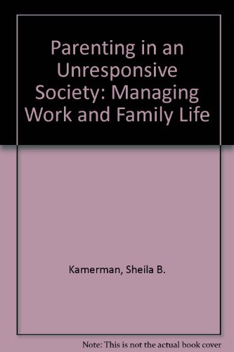 Imagen de archivo de Parenting in an Unresponsive Society : Managing Work and Family Life a la venta por Better World Books