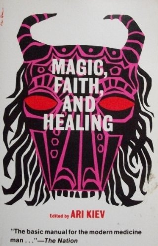 9780029171301: Magic Faith and Healing Studies in Primitive Psychiatry Today