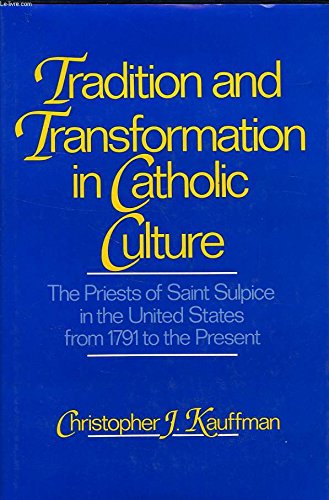 Stock image for Tradition And Transformation In Catholic Culture. The Priests Of Saint Sulpice In The United States From 1791 To The Present. for sale by Janet & Henry Hurley