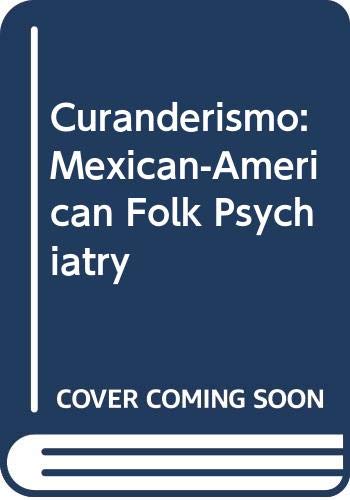 9780029173107: Curanderismo: Mexican-American Folk Psychiatry