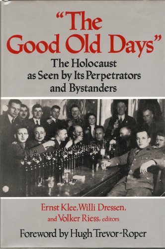 9780029174258: "The Good Old Days": The Holocaust as Seen by Its Perpetrators and Bystanders