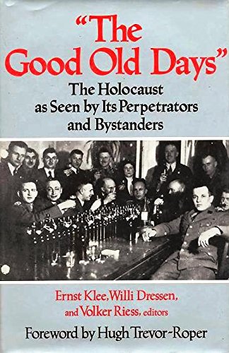 Stock image for The Good Old Days : The Holocaust As Seen by Its Perpetrators and Bystanders for sale by Better World Books