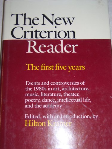 Stock image for The New Criterion Reader - The First Five Years: Events and Controversies of the 1980s in Art, Architecture, Music, Literature, Theater, Poetry, Dance, Intellectual Life, and the Academy for sale by gearbooks