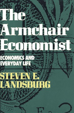 Beispielbild fr The Armchair Economist : Economics and Everyday Life zum Verkauf von Better World Books