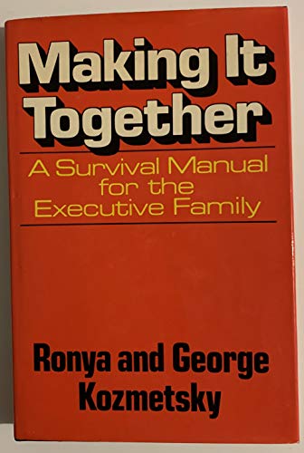 Making It Together: A Survival Manual for the Executive Family (9780029179109) by Kozmetsky, George