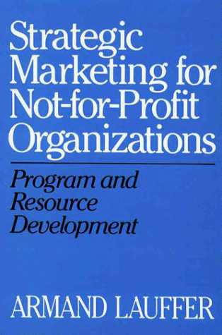 Beispielbild fr Strategic Marketing for Not-for-Profit Organizations : Program and Resource Development zum Verkauf von Better World Books