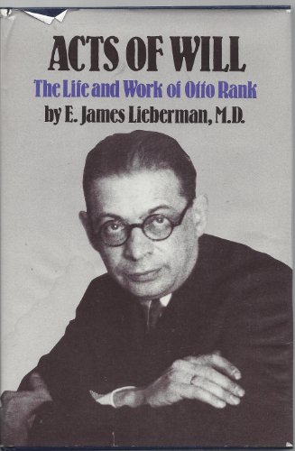 Acts of Will: The Life and Work of Otto Rank