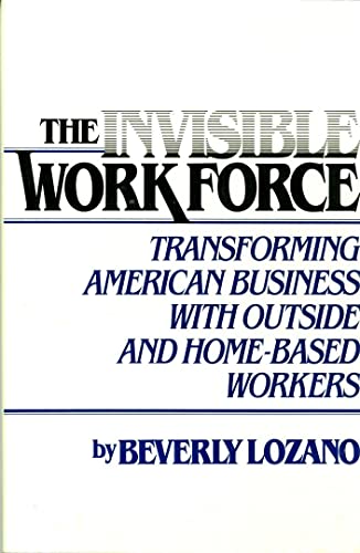 Imagen de archivo de The Invisible Work Force : Transforming American Business with Outside and Home-Based Workers a la venta por Better World Books