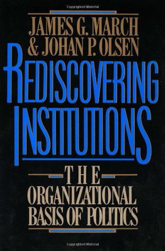 Beispielbild fr Rediscovering Institutions: The Organizational Basis of Politics zum Verkauf von ThriftBooks-Dallas