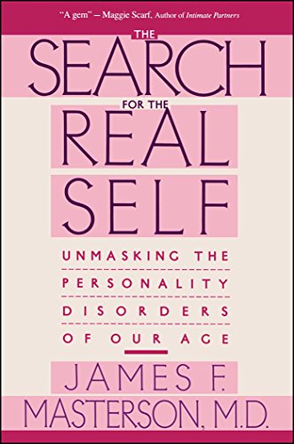 Search For The Real Self : Unmasking The Personality Disorders Of Our Age