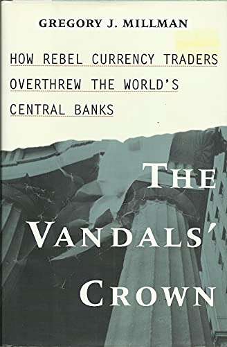 Stock image for The Vandal's Crown: How Rebel Currency Traders Overthrew the World's Central Banks for sale by Your Online Bookstore