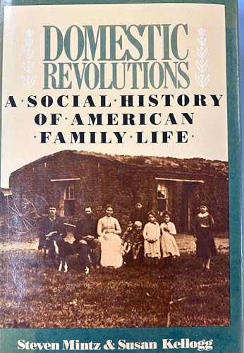 Domestic Revolutions: A Social History of American Family Life (9780029212905) by Steven Mintz; Susan Kellogg