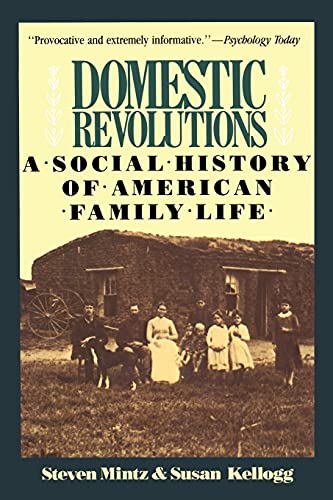 Domestic Revolutions: A Social History Of American Family Life (9780029212912) by Steven Mintz; Susan Kellogg