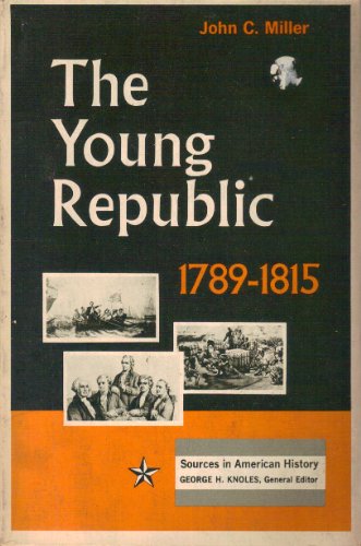 Young Republic, 1789-1815 (Sources in American History) (9780029213209) by John Chester Miller