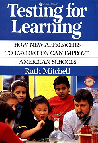 TESTING FOR LEARNING How New Approaches to Evaluation Can Improve American Schools