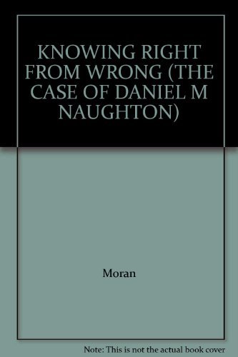 KNOWING RIGHT FROM WRONG (THE CASE OF DANIEL M NAUGHTON) (9780029218907) by Moran