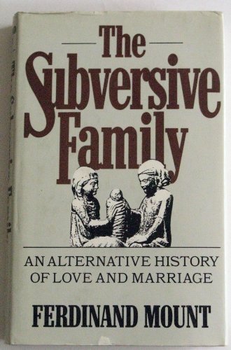 Imagen de archivo de The Subversive Family : An Alternative History of Love and Marriage a la venta por Books to Die For