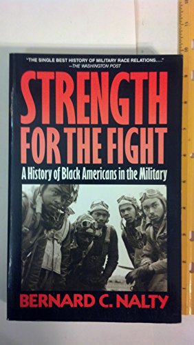 Strength for the Fight: A History of Black Americans in the Military (9780029224113) by Nalty, Bernard C.