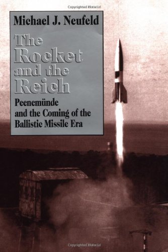 Rocket and the Reich: Peenemunde and the Coming of the Ballistic Missile Era.