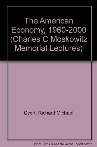 The American Economy, 1960-2000 (CHARLES C MOSKOWITZ MEMORIAL LECTURES) (9780029231005) by Cyert, Richard Michael