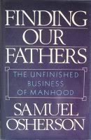 Stock image for Finding Our Fathers : The Unfinished Business of Manhood for sale by Better World Books