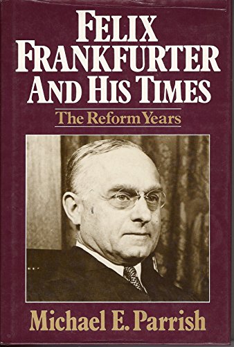 Stock image for Felix Frankfurter and His Times : The Reform Years for sale by Better World Books