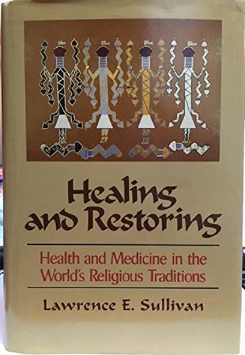 9780029237915: Healing and Restoring: Health and Medicine in the World's Religious Traditions