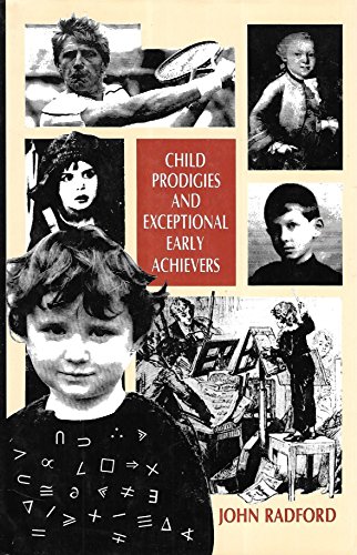 Child Prodigies and Exceptional Early Achievers - Radford, John