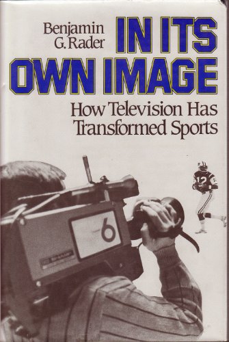 Beispielbild fr In Its Own Image : How Television Has Transformed Sports zum Verkauf von Better World Books: West