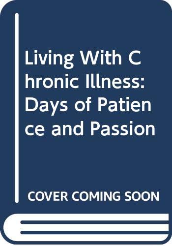 Beispielbild fr Living with Chronic Illness : Days of Patience and Passion zum Verkauf von Better World Books