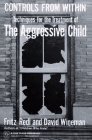 Beispielbild fr Controls from Within: Techniques for the Treatment of the Agressive Child zum Verkauf von ThriftBooks-Atlanta