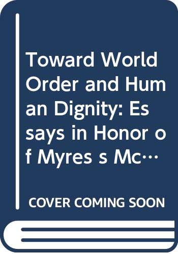 Beispielbild fr Toward World Order and Human Dignity : Essays in Honor of Myres S. McDougal zum Verkauf von Better World Books