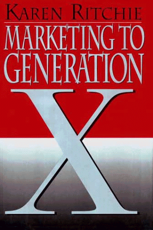 Marketing to Generation X: Strategies for a New Era - Ritchie, Karen