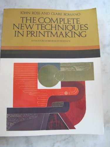 The Complete New Techniques in Printmaking; The Art and Technique of the Collagraph, the Dimensional Print, Dry Lithography, Photographic Prints, care (9780029274101) by John Ross; Clare Romano