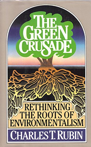 Stock image for The Green Crusade: Rethinking the Roots of Environmentalism for sale by ThriftBooks-Atlanta