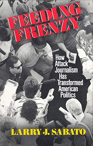 9780029276358: Feeding Frenzy: How Attack Journalism Has Transformed American Politics