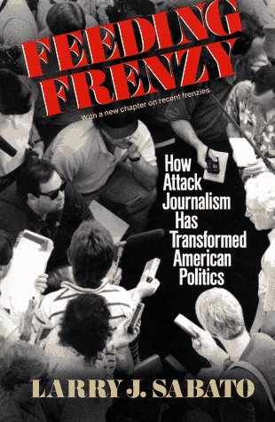 9780029276365: Feeding Frenzy: How Attack Journalism Has Transformed American Politics