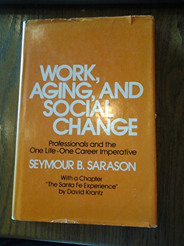 Beispielbild fr Work, Aging, and Social Change - Professionals and the One-Life- One Career Imperative zum Verkauf von Neil Shillington: Bookdealer/Booksearch