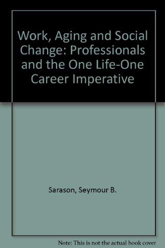 Stock image for Work, Aging and Social Change: Professionals and the One Life-One Career Imperative for sale by Kennys Bookstore