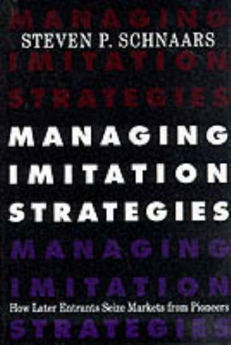 Stock image for Managing Imitation Strategies : How Later Entrants Seize Markets from Pioneers for sale by Books to Die For