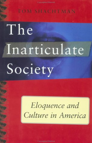 Inarticulate Society: Eloquence and Culture in America (9780029283752) by Shachtman, Tom
