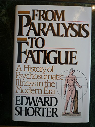 9780029286654: From Paralysis to Fatigue: A History of Psychosomatic Illness in the Modern Era