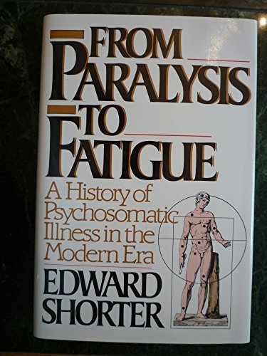 Stock image for From Paralysis to Fatigue: A History of Psychosomatic Illness in the Modern Era for sale by ZBK Books