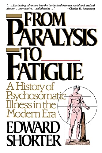 Stock image for From Paralysis to Fatigue: A History of Psychosomatic Illness in the Modern Era for sale by ThriftBooks-Atlanta