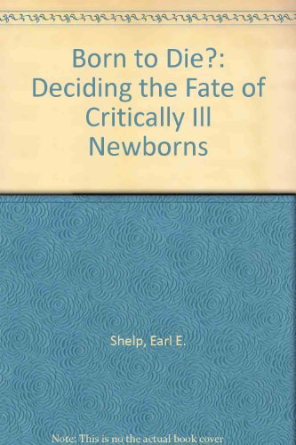 9780029291108: Born to Die?: Deciding the Fate of Critically Ill Newborns