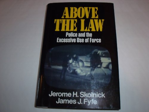 9780029293126: Above the Law: Why Police Use Excessive Force and What to Do About it