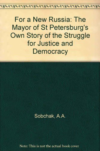 Stock image for For a New Russia: The Mayor of St. Petersburg's Own Story of the Struggle for Justice and Democracy for sale by Your Online Bookstore